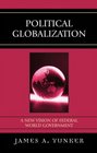Political Globalization A New Vision of Federal World Government