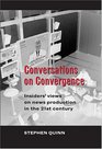 Conversations on Convergence Insiders' Views on News Production in the 21st Century