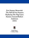 Fort Sumter Memorial The Fall Of Fort Sumter Replacing The Flag Upon Sumter General Robert Anderson