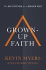 Grownup Faith The Big Picture for a Bigger Life