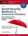 Social Security Medicare and Government Pensions Get the Most Out of Your Retirement and Medical Benefits