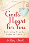 God's Heart for You: Embracing Your True Worth as a Woman