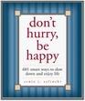 Don't Hurry Be Happy  650 Smart Ways to Slow Down and Enjoy Life