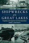 Shipwrecks of the Great Lakes Tragedies and Legacies from the Inland Seas
