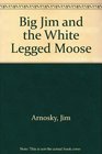 Big Jim and the WhiteLegged Moose