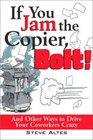 If You Jam The Copier Bolt and Other Ways to Drive Your Coworkers Crazy