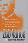 Zeb Vance North Carolina's Civil War Governor and Gilded Age Political Leader