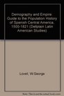 Demography and Empire A Guide to the Population History of Spanish Central America 15001821