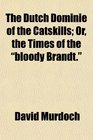 The Dutch Dominie of the Catskills Or the Times of the bloody Brandt