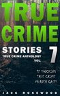 True Crime Stories Volume 7 12 Shocking True Crime Murder Cases