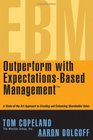 Outperform with ExpectationsBased Management  A StateoftheArt Approach to Creating and Enhancing Shareholder Value