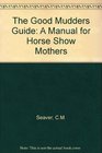 The Good Mudder's Guide: A Manual for Horse Show Mothers