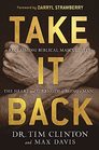 Take It Back Reclaiming Biblical Manhood for the Sake of Marriage Family and Culture