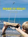 Make it Wild 101 Things to Make and Do Outdoors
