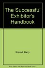 The Successful Exhibitors Handbook Profitable Marketing Techniques at Trade or Consumer Shows