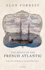 The Death of the French Atlantic Trade War and Slavery in the Age of Revolution