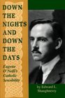 Down the Nights and Down the Days Eugene O'Neill's Catholic Sensibility