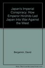 Japan's Imperial Conspiracy How Emperor Hirohito Led Japan Into War Against the West