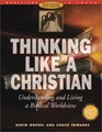 Thinking Like a Christian Understanding and Living a Biblical Worldview  Teaching Textbook