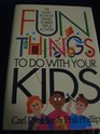 Fun Things to Do With Your Kids: The Family Book of Games, Hobbies, Trips and Activities