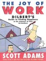 The Joy of Work Dilbert's Guide to Finding Happiness at the Expense of Your CoWorkers