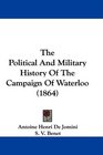 The Political And Military History Of The Campaign Of Waterloo