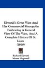 Edwards's Great West And Her Commercial Metropolis Embracing A General View Of The West And A Complete History Of St Louis