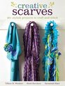Creative Scarves 25 Stylish Projects to Craft and Stitch
