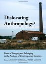 Dislocating Anthropology Bases of Longing and Belonging in the Analysis of Contemporary Societies