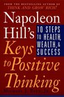 Napoleon Hill's Keys to Positive Thinking 10 Steps to Health Wealth and Success