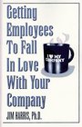 Getting Employees to Fall in Love With Your Company