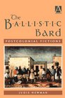 The Ballistic Bard Postcolonial Fictions