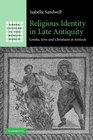 Religious Identity in Late Antiquity Greeks Jews and Christians in Antioch