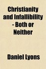 Christianity and Infallibility  Both or Neither