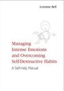Managing Intense Emotions and Overcoming Self-Destructive Habits: A Self-Help Manual