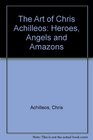 The Art of Chris Achilleos Heroes Angels  Amazons