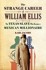 The Strange Career of William Ellis The Texas Slave Who Became a Mexican Millionaire