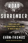 Road to Surrender Three Men and the Countdown to the End of World War II
