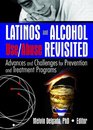 Latinos And Alcohol Use/Abuse Revisited Advances And Challenges for Prevention And Treatment Programs