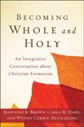 Becoming Whole and Holy An Integrative Conversation about Christian Formation