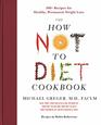 The How Not to Diet Cookbook: 100+ Recipes for Healthy, Permanent Weight Loss