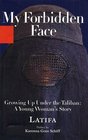 My Forbidden Face : Growing Up Under the Taliban - A Young Woman's    Story