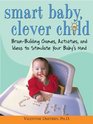 Smart Baby Clever Child BrainBuilding Games Activities and Ideas to Stimulate Your Baby's Mind