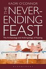 The NeverEnding Feast The Anthropology and Archaeology of Feasting