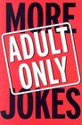 More Adult Only Jokes