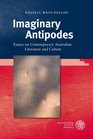 Imaginary Antipodes Essays on Contemporary Australian Literature and Culture