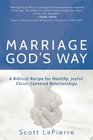 Marriage God's Way A Biblical Recipe for Healthy Joyful ChristCentered Relationships