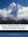 Slight Reminiscences of the Rhine Switzerland and a Corner of Italy Volume 2