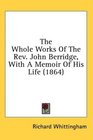 The Whole Works Of The Rev John Berridge With A Memoir Of His Life
