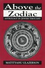 Above the Zodiac Astrology in Jewish Thought